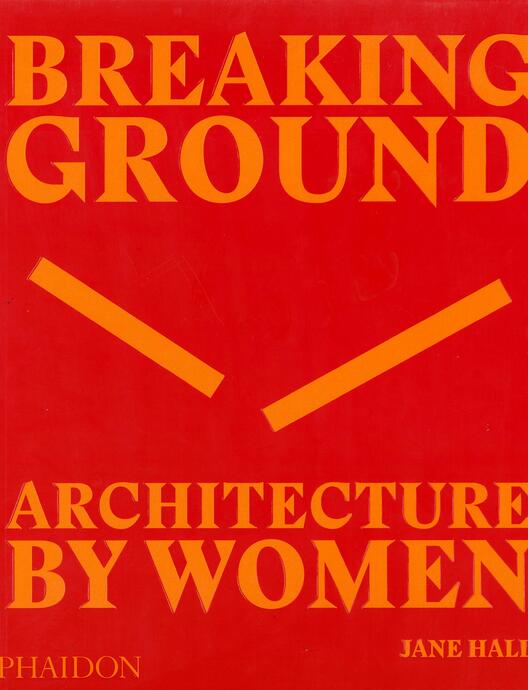 Breaking Ground -  Architecture by Woman